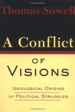 A Conflict Of Visions - Thomas Sowell