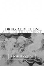 Drug Addiction and Its Treatment - Michael Gossop