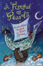 A Fistful of Pearls and Other Tales from Iraq - Elizabeth Laird, Shelley Fowles