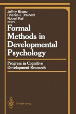 Formal Methods in Developmental Psychology: Progress in Cognitive Development Research - Jeffrey Bisanz, Charles J. Brainerd, Robert V. Kail