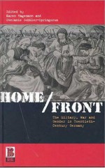 Home/Front: The Military, War and Gender in Twentieth-Century Germany - Karen Hagemann, Stefanie Schuler-Springorum