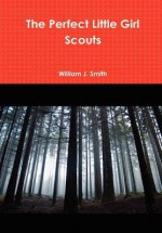 The Perfect Little Girl Scouts - William J. Smith