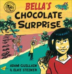 Bella's Chocolate Surprise - Adam Guillain, Elke Steiner