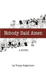 Nobody Said Amen - Tracy Sugarman