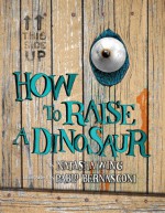 How to Raise a Dinosaur - Natasha Wing, Pablo Bernasconi