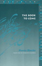 The Book to Come (Meridian (Stanford, Calif.).) - Maurice Blanchot, Charlotte Mandell