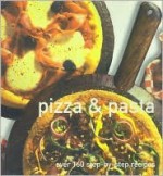 Pizza & Pasta: Over 160 Step-by-step Recipes - Stella Caldwell