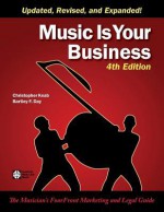 Music Is Your Business: The Musician's FourFront Marketing and Legal Guide - Christopher Knab, Bartley F. Day, Dr. Dianne Caron Dba, David Nevue, John Richards, Sue D. Cook