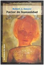 Factor de humanidad - Robert J. Sawyer, Rafael Marín Trechera, Alonso Esteban