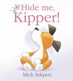 Hide Me, Kipper! - Mick Inkpen