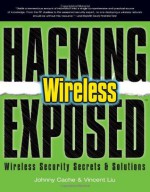 Hacking Exposed Wireless: Wireless Security Secrets & Solutions - Johnny Cache, Vincent Liu