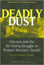 Deadly Dust: Silicosis and the On-Going Struggle to Protect Workers' Health - David Rosner, Gerald E. Markowitz