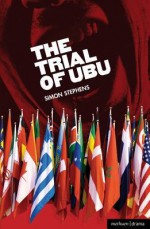 Trial of Ubu - Simon Stephens