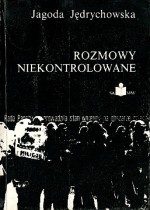 Rozmowy niekontrolowane - Dorota Terakowska, Józef Tischner, Ryszard Reiff, Stefan Bratkowski, Jarosław Marek Rymkiewicz, Lech Bądkowski, Andrzej Kijowski, Jan Olszewski, Kazimiera Kijowska, Antoni Bolesław Fac, Noemi Madejska, Stanisław Mierzwa, Mirosław Drzewiecki, Aranka Kiszyna, Wiktor Klin