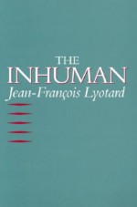 The Inhuman: Reflections on Time - Jean-François Lyotard, Geoffrey Bennington, Rachel Bowlby