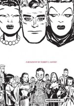 Meanwhile...: A Biography of Milton Caniff - Robert C. Harvey