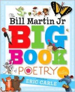 The Bill Martin Jr Big Book of Poetry - Bill Martin Jr., Michael Sampson, Eric Carle, Steven Kellogg