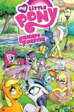 My Little Pony: Friends Forever Volume 1 - Tony Fleecs, Jeremy Whitley, Agnes Garbowska, Amy Mebberson, Ted Anderson, Rob Anderson, Carla Speed McNeil, Alex de Campi