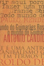 Depoimentos sobre João Guimarães Rosa e a sua obra - Antonio Callado, Antonio Candido, Décio Pignatari, Haroldo de Campos, Paulo Mendes Da Rocha, Sérgio Sant'Anna