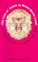 The Lion of Judah in Never-Never land: The Theology of C. S. Lewis Expressed in his Fantasies for Children - Kathryn Lindskoog