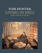 Tom Hunter: Living in Hell and Other Stories (National Gallery London) - Tracy Chevalier, Colin Wiggins, Tom Hunter