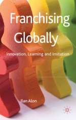 Franchising Globally: Innovation, Learning and Imitation - Ilan Alon