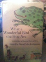 What a Wonderful Bird the Frog Are: An Assortment of Humorous Poetry and Verse - Myra Cohn Livingston