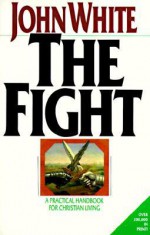 The Fight: A Practical Handbook to Christian Living - John White