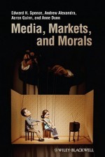 Media Markets And Morals - Edward Spence, Andrew Alexander, Anne Dunn