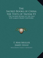 The Sacred Books of China the Texts of Taoism V1: The Sacred Books of the East V39 (Large Print Edition) - Max Müller, James Legge