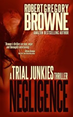 Trial Junkies 2: Negligence (A Trial Junkies Thriller) - Robert Gregory Browne