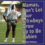 Mamas, Don't Let Your Cowboys Grow Up to Be Babies - Michael Holmes