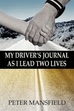 My Driver's Journal as I Lead Two Lives - Peter Mansfield