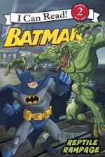 Batman Classic: Reptile Rampage: I Can Read Level 2 (I Can Read Book 2) - Katharine Turner, Eric A. Gordon, Steven E. Gordon