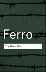 The Great War: 1914 1918 - Marc Ferro, John H. Morrow, Jr.