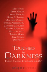 Touched by Darkness - Julia Kavan, Peter Giglio, Thomas Gueli, K.W. Taylor, Dee Pratt, Ronn E. Taylor, Catherine Cavendish, Matthew Cherry, Elson Meehan, Keith Melton, Patrick Anderson Jr., Nell DuVall