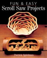 Fun & Easy Scroll Saw Projects - Patrick Spielman