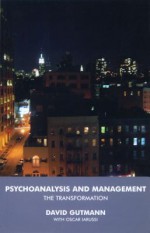 Psychoanalysis and Management: The Transformation - David Gutmann, Oscar Iarussi