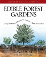 Edible Forest Gardens, Volume 2: Ecological Design and Practice for Temperate Climate Permaculture - Dave Jacke, Eric Toensmeier