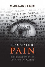 Translating Pain: Immigrant Suffering in Literature and Culture - Madelaine Hron