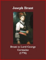 Brant to Lord George Germaine (1776) - Joseph Brant, Brad K. Berner