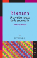 Riemann: Una visión nueva de la geometría - José Luis Muñoz