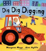 Dig Dig Digging - Margaret Mayo, Alex Ayliffe