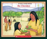 If You Lived With The Cherokee (If You.) - Peter Roop, Connie Roop