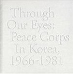 Through Our Eyes: Peace Corps in Korea 1966-1981 - William Harwood