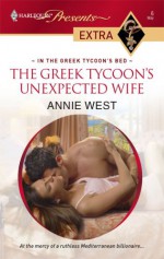 The Greek Tycoon's Unexpected Wife (In the Greek Tycoon's Bed) (Harlequin Presents Extra, #6) - Annie West