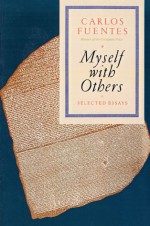 Myself with Others: Selected Essays - Carlos Fuentes