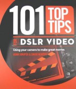 101 Top Tips for DSLR Video - Adam Juniper