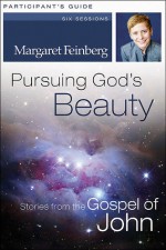 Pursuing God's Beauty Participant's Guide: Stories from the Gospel of John - Margaret Feinberg