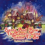 Santa and How the Candy Cane Came to Be - Barbara Johnson